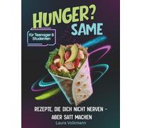 HUNGER? Same - Easy Rezepte für Schule, Uni & alle, die dauernd snacken.: Über 80 zuckerfreie Rezepte für eine schnelle & gesunde Ernährung