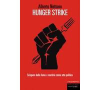 Hunger strike. Sciopero della fame e martirio come atto politico