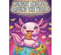 Hungry Axolotl Around The World Colouring Book: A Fun interactive activity for kids & adults