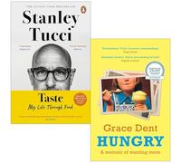 Hungry By Grace Dent, Guste: My Life Through Food [Hardcover] By Stanley Tucci 2 Libri Collection Set