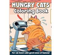 Hungry Cats Coloring Book: 32 Cute and Funny Designs of Cats with Food, Snacks and Drinks for Adults, Seniors, Teens and Kids Relaxation and Fun!
