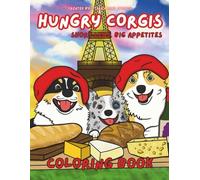 Hungry Corgis: Short Legs. Big Appetites!: Coloring book for All ages. Foodie themed and packed with adorable corgis - perfect for kids, teens, and adults who love dogs & coloring!