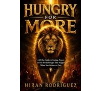 Hungry for More: A 21-Day Guide to Fasting, Prayer, and the Breakthroughs That Happen When You Refuse to Quit