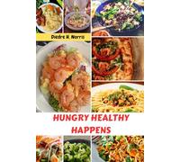 HUNGRY HEALTHY HAPPENS: Mediterranean Simple Irresistible Cookbook Savory Nutrition Recipes with Wholesome Comfort Classic Authentic Meals For Everyone