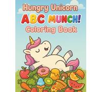 Hungry Unicorn ABC MUNCH! Coloring Book: A simple and funny alphabet coloring book for toddlers and preschoolers age 2-4 featuring letters, numbers, ... hungry unicorn that wants to eat everything!