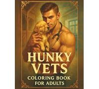 Hunky Vets Coloring Book for Adults: An Adult Coloring Book Featuring 75+ Single-Sided Pages of Handsome Veterinarians with Cute Animals, from Puppies ... Wildlife, for Stress Relief and Relaxation