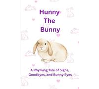 Hunny The Bunny: A Rhyming Tale of Sighs, Goodbyes and Bunny Eyes