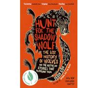 Hunt for the Shadow Wolf: The lost history of wolves and the myths and stories that surround them