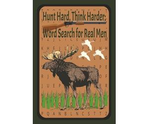 Hunt Hard, Think Harder: Word Search For Real Men: 6x9 inch, 55 puzzle, 110 page, 495 words about hunting, guns, ammo, knives, etc. Great for relaxing on vacation or for holidays