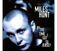 Hunt, Miles - By the Time I Got to Jersey