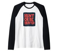 Hunt or Be Hunted Graphic per un look di sopravvivenza Maglia con Maniche Raglan