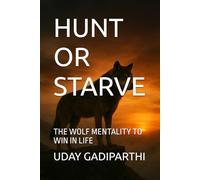 Hunt or Starve: The Wolf Mentality to Win in Life