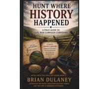 Hunt Where History Happened: A Field Guide to Civil War Campaign Corridors: 4