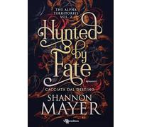 Hunted by fate. Cacciata dal destino. The alpha territories (Vol. 2)