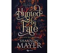 Hunted by fate. Cacciata dal destino. The alpha territories. Vol. 2