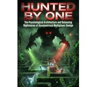 Hunted by One: The Psychological Architecture and Balancing Nightmares of Asymmetrical Multiplayer Design