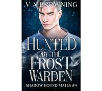 Hunted By The Frost Warden: A Spicy Fated Mates Paranormal Romance (90 Minute Read)