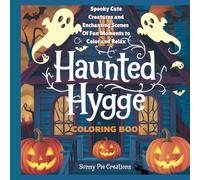 Hunted Hygge: Spooky Cute Creatures and Enchanting Scenes of Fun Moments to Color and Relax