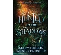 Hunted in the Shadows: A Spellbinding Enemies-to-Lovers Urban Fantasy Adventure: A Spellbinding Enemies-to-Lovers Urban Fantasy Adventure: A Spellbinding Enemies-to-Lovers Urban Fantasy Adventure