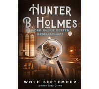 Hunter B. Holmes - Mord in der besten Gesellschaft: London Cosy Crime
