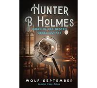 Hunter B. Holmes - Mord in der besten Gesellschaft: London Cosycrime - Krimi