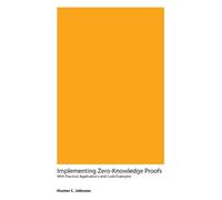 Hunter C Johnso Implementing Zero-Knowledge Proofs With Practical Ap (Tascabile)