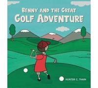 Hunter C Thain Benny and The Great Golf Adventure (Copertina rigida)