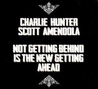 Hunter, Charlie - Not Getting Behind Is The New Getting Ahead