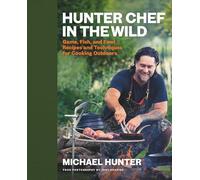 Hunter Chef in the Wild: Game, Fish, and Fowl Recipes and Techniques for Cooking Outdoors