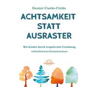 Hunter Clarke-F Achtsamkeit statt Ausraster: Wie Kinder durch respek (Tascabile)