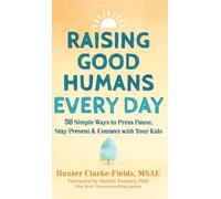 Hunter Clarke-Fields Raising Good Humans Every Day (Copertina rigida)