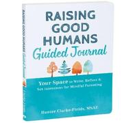Hunter Clarke-Fields Raising Good Humans Guided Journal (Tascabile)