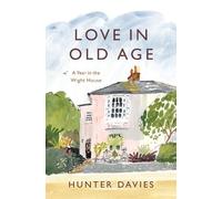 Love in Old Age: My Year in the Wight House by Davies, Hunter