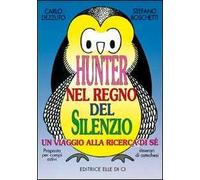 Hunter nel regno del silenzio. Un viaggio alla ricerca di sé. Proposta per campi estivi e itinerari catechistici