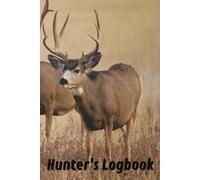 Hunter’s Logbook: Track Every Hunt - Deer, Duck & Turkey Journal for Date, Location, Weather, Gear & Game Notes | Field Notebook & Gift for Hunters
