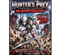 HUNTER’S PREY: THE ALPHA CHALLENGE Volume 4: Trial by Blood: A Sci-Fi Warrior Coloring Book of Armored Hunters, Extreme Battles and Futuristic Combat