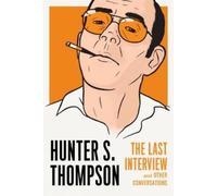 Hunter S. Thompson Hunter S. Thompson: The Last Interview (Tascabile)