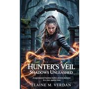 Hunter’s Veil: Shadows Unleashed: A Supernatural Huntress Battles Ancient Darkness in a Race Against Time