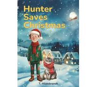 Hunter Saves Christmas: A magical personalized Christmas story about courage, friendship, and the power of believing in yourself.