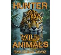Hunter Wild Animals Coloring Book: For Adults and Teenagers, Your Life ,Your Relaxation