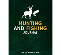 Hunting and Fishing Journal: For the True Sportsman