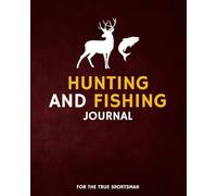 Hunting and Fishing Journal: For the True Sportsman