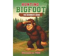 Hunting Bigfoot: The Beginner’s Guide