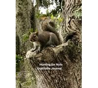 Hunting for A Nut Gratitude Journal: (8.5 x 11 )100 lined pages hardcover photo scene of squirrel and tree in Charleston SC