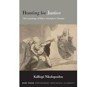 Hunting for Justice: The Cosmology of Dike in Aeschylus’s Oresteia: The Cosmology of Dike in Aeschylus’s Oresteia