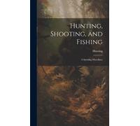 Hunting Hunting, Shooting, and Fishing (Copertina rigida)