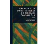 Hunting in Many Lands: The Book of the Boone and Crockett Club