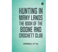 Hunting in Many Lands: The Book of the Boone and Crockett Club