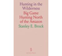 Hunting in the Wilderness: Big Game Hunting North of the Amazon