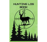 Hunting Log Book: Tracking Journal - Evaluate hunting seasons to keep track of your wild game & outdoor hunt for Deer, Elk, Turkeys, Ducks and more